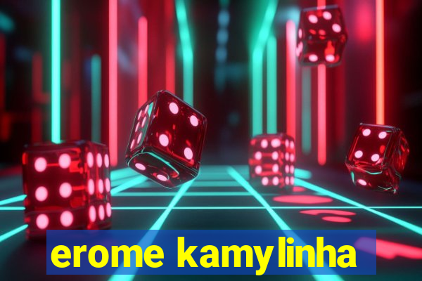 erome kamylinha