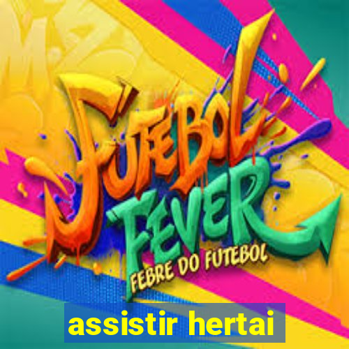 assistir hertai