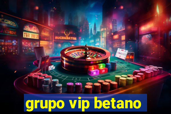 grupo vip betano