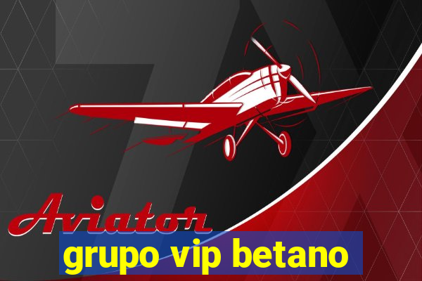 grupo vip betano