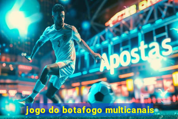 jogo do botafogo multicanais