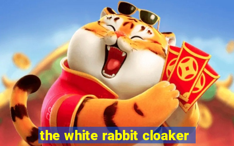 the white rabbit cloaker