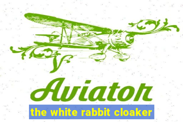 the white rabbit cloaker