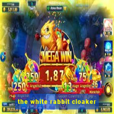 the white rabbit cloaker