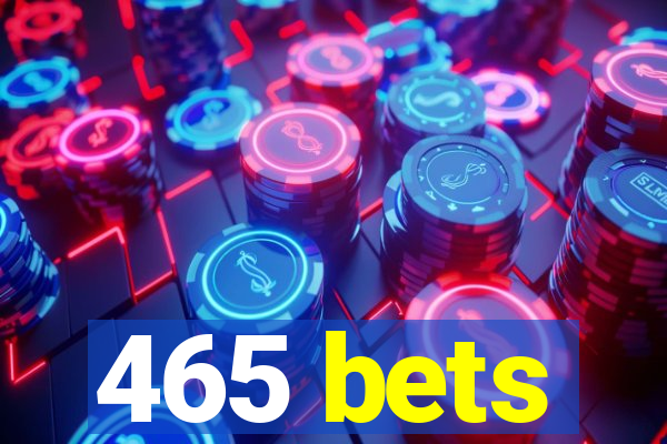 465 bets