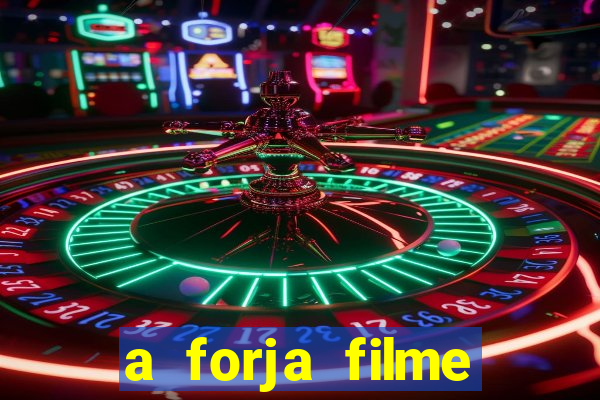 a forja filme completo dublado topflix