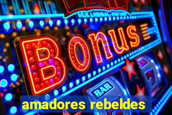 amadores rebeldes