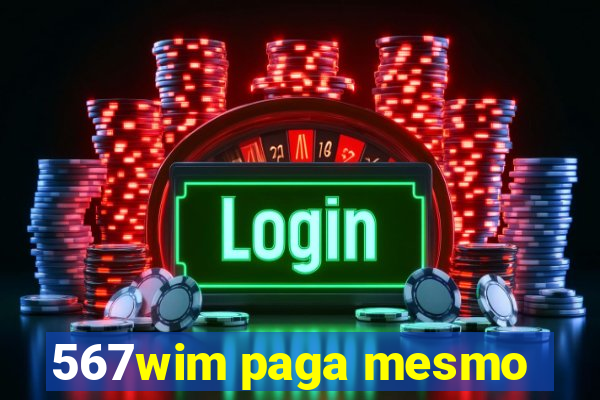 567wim paga mesmo