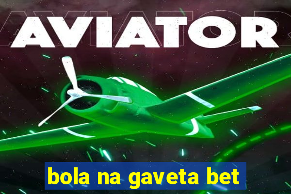 bola na gaveta bet