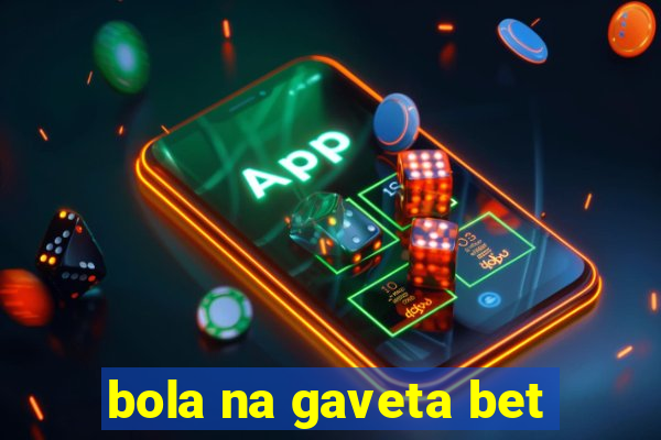 bola na gaveta bet