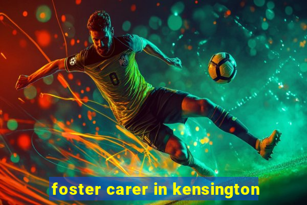 foster carer in kensington