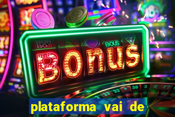 plataforma vai de bet gusttavo lima