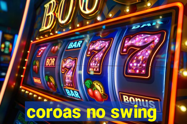 coroas no swing