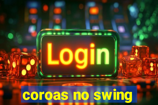 coroas no swing