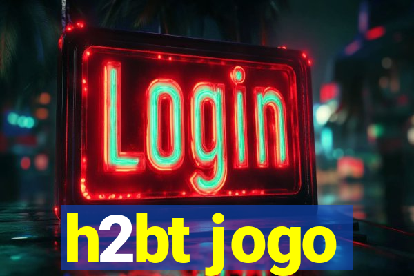 h2bt jogo