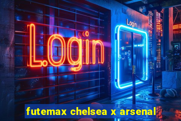 futemax chelsea x arsenal