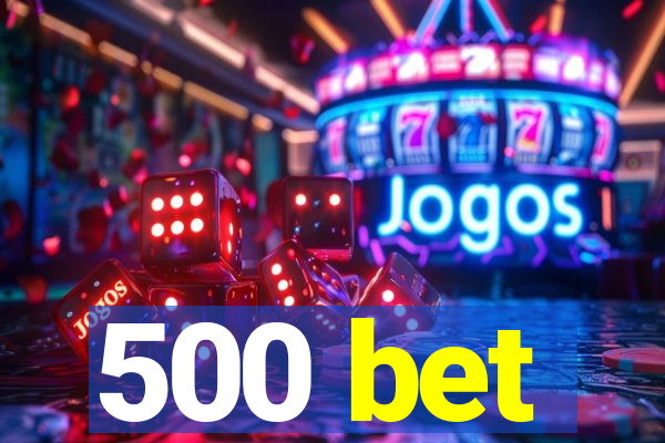 500 bet