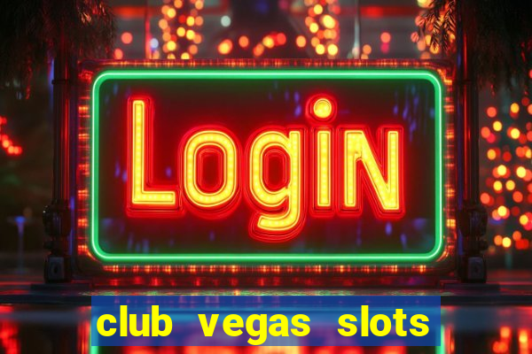 club vegas slots casino games 777