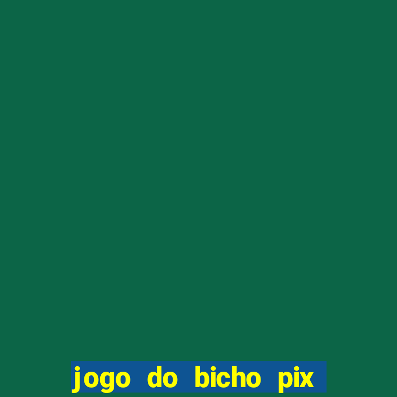 jogo do bicho pix da sorte