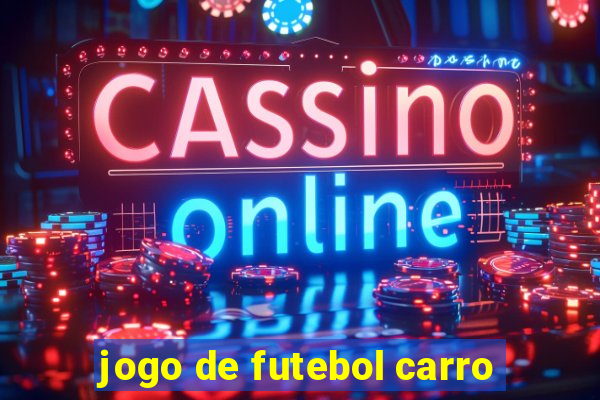 jogo de futebol carro