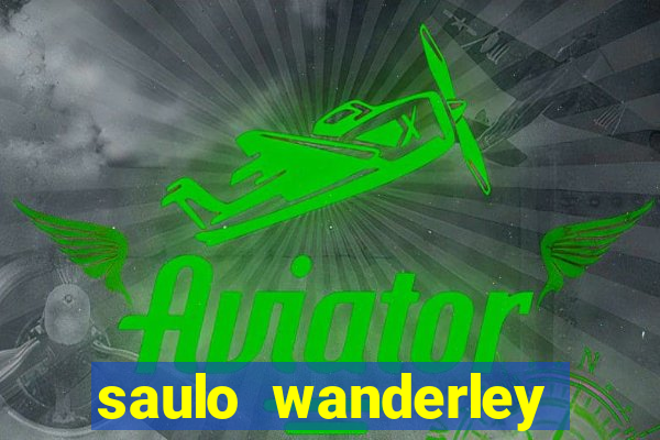 saulo wanderley filho fortuna