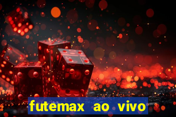 futemax ao vivo futebol ao vivo hoje