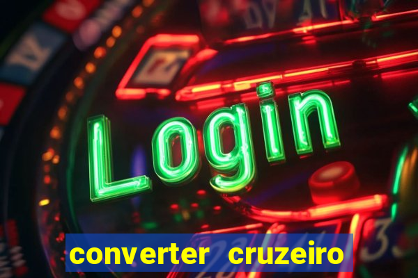 converter cruzeiro para real