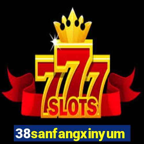 38sanfangxinyuming.com