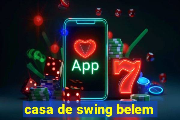 casa de swing belem