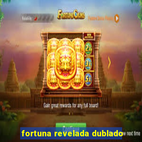 fortuna revelada dublado