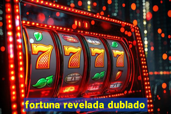 fortuna revelada dublado