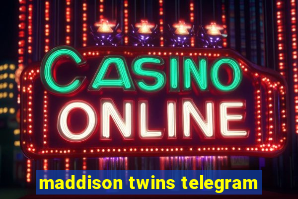 maddison twins telegram