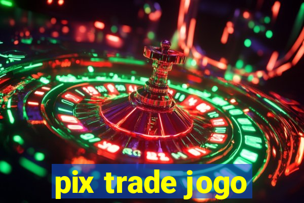 pix trade jogo