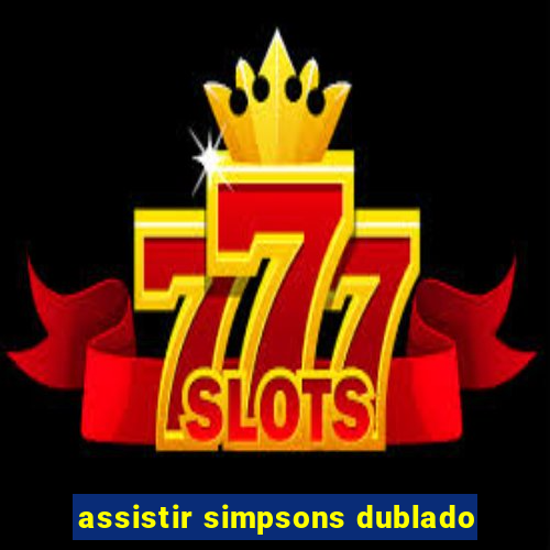 assistir simpsons dublado