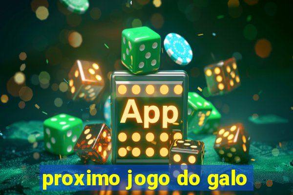 proximo jogo do galo