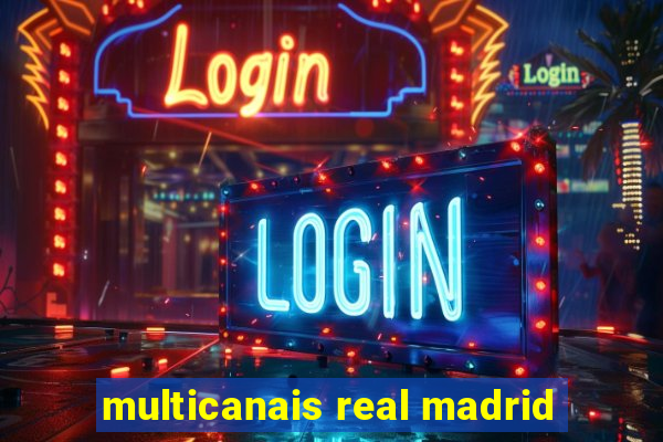 multicanais real madrid