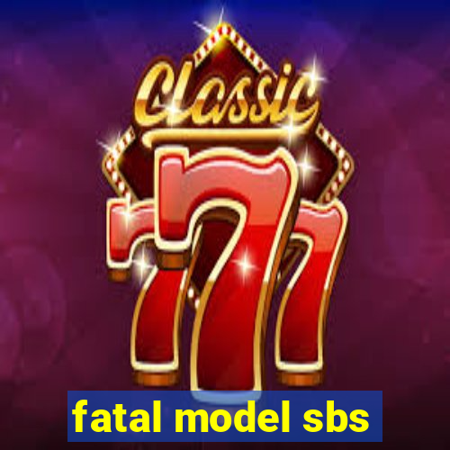 fatal model sbs