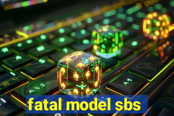 fatal model sbs