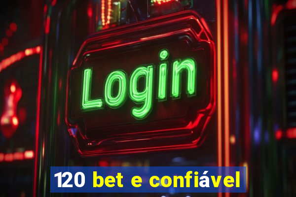 120 bet e confiável