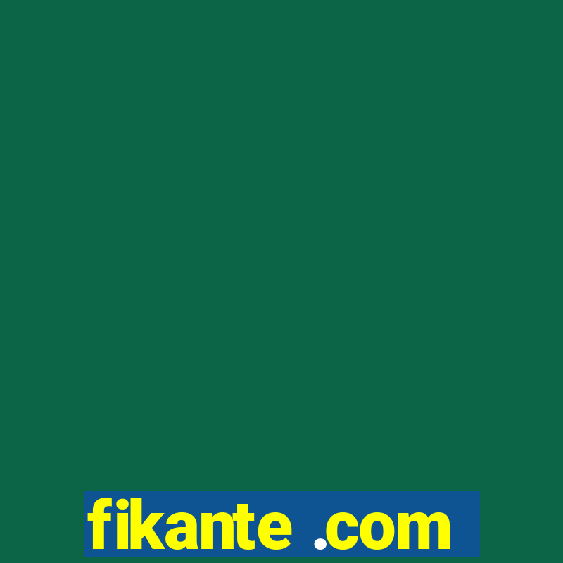 fikante .com