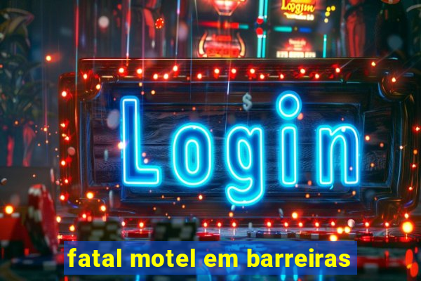 fatal motel em barreiras