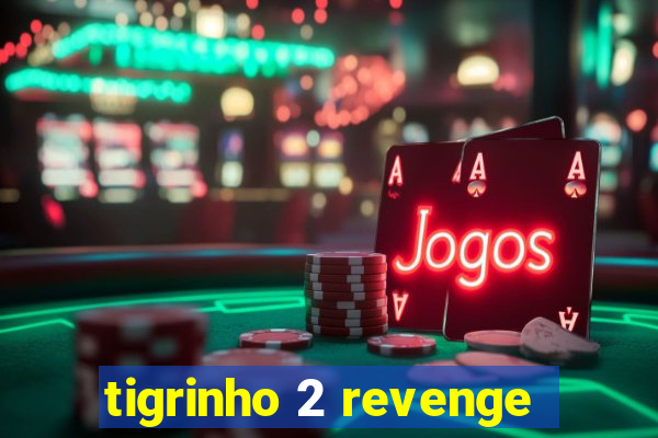 tigrinho 2 revenge