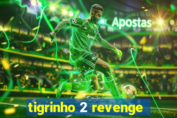 tigrinho 2 revenge