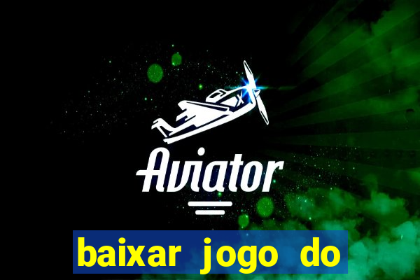 baixar jogo do tigrinho plataforma nova