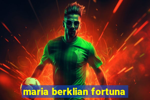 maria berklian fortuna