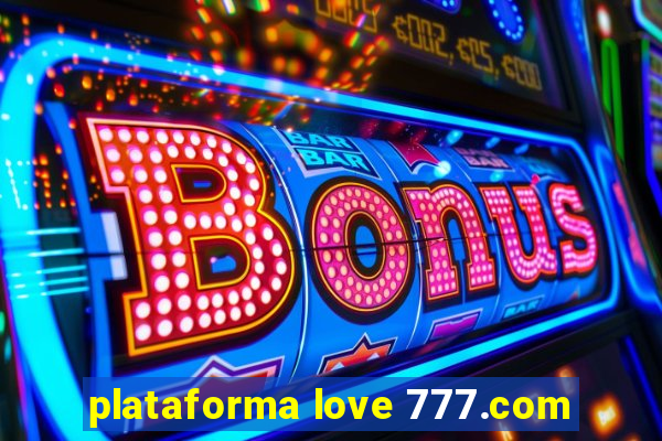 plataforma love 777.com