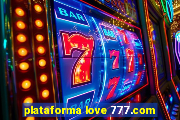 plataforma love 777.com