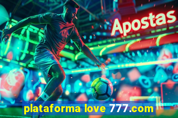 plataforma love 777.com