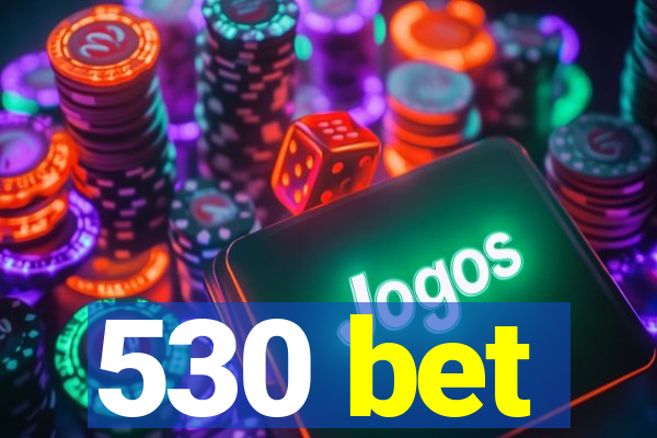 530 bet