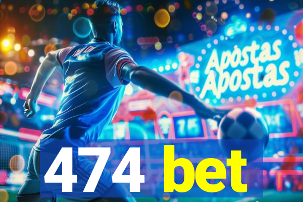 474 bet